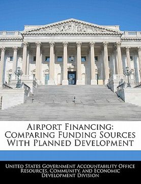 portada airport financing: comparing funding sources with planned development (en Inglés)