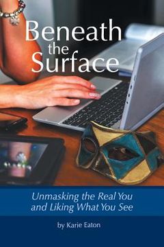 portada Beneath The Surface: Unmasking The Real You And Liking What You See (en Inglés)