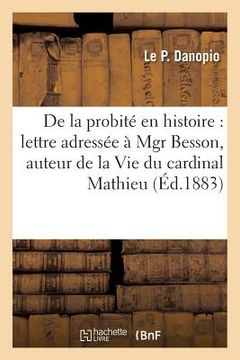 portada de la Probité En Histoire: Lettre Adressée À Mgr Besson, Auteur de la Vie Du Cardinal Mathieu (en Francés)
