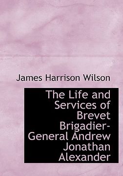 portada life and services of brevet brigadier-general andrew jonathan alexander (large print edition)