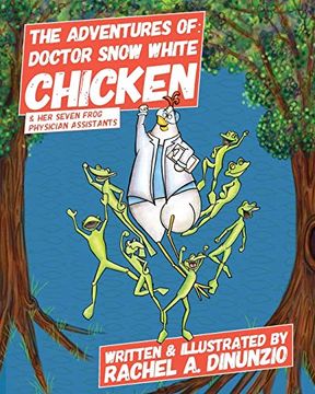 portada The Adventures of: Doctor Snow White Chicken & her Seven Frog Physician Assistants (Smart Chicken) (en Inglés)