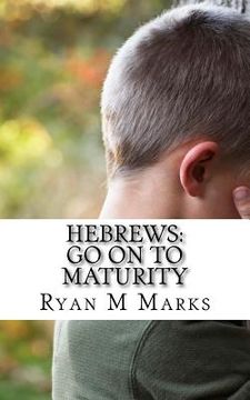 portada Hebrews: Go on to Maturity (en Inglés)