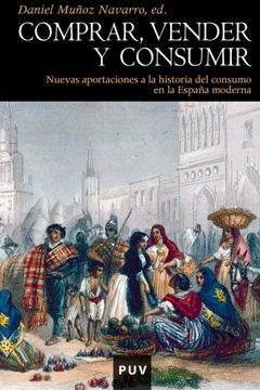 portada Comprar, Vender y Consumir: Nuevas Aportaciones a la Historia del Consumo en la Espana Moderna (Spanish Edition) (in Spanish)