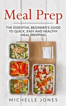 portada Meal Prep: The Essential Beginner's Guide to Quick, Easy and Healthy Meal Prepping (en Inglés)