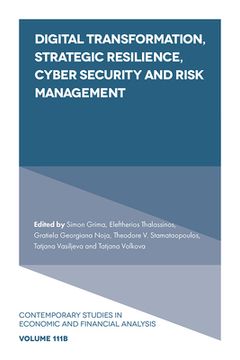 portada Digital Transformation, Strategic Resilience, Cyber Security and Risk Management (Contemporary Studies in Economic and Financial Analysis, 111, Part b) (en Inglés)