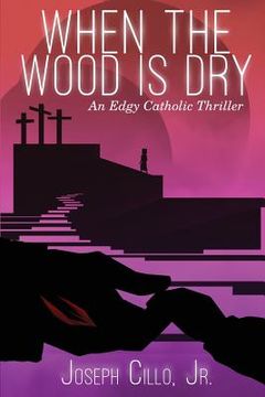 portada When the Wood Is Dry: An Edgy Catholic Thriller (en Inglés)