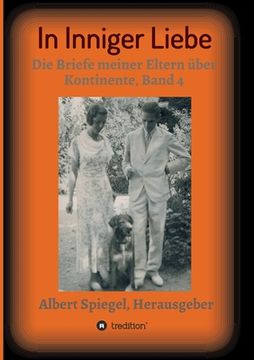 portada In inniger Liebe: Die Briefe meiner Eltern über Kontinente 1908-1950, Band 4 (in German)