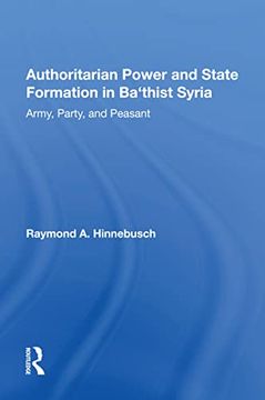 portada Authoritarian Power and State Formation in Ba`Thist Syria: Army, Party, and Peasant (en Inglés)