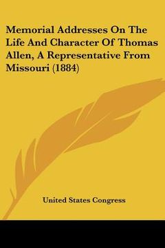 portada memorial addresses on the life and character of thomas allen, a representative from missouri (1884) (in English)