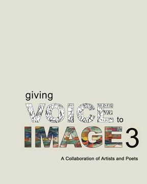 portada Giving Voice To Image 3: A Collaboration of Artists and Poets (en Inglés)
