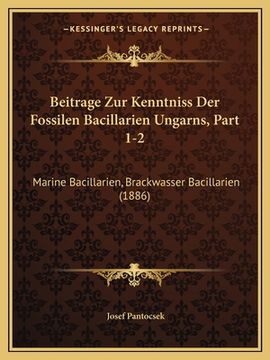 portada Beitrage Zur Kenntniss Der Fossilen Bacillarien Ungarns, Part 1-2: Marine Bacillarien, Brackwasser Bacillarien (1886) (en Alemán)