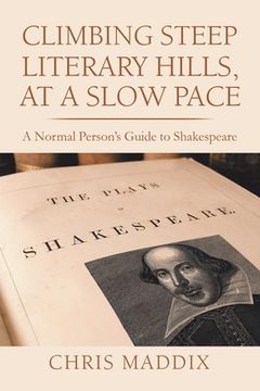 portada Climbing Steep Literary Hills, at a Slow Pace: A Normal Person's Guide to Shakespeare (in English)