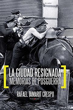 portada La Ciudad Resignada: Memorias De Posguerra (spanish Edition)