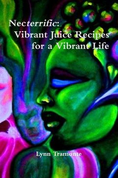 portada Necterrific: Vibrant Juice Recipes for a Vibrant Life (en Inglés)