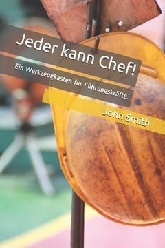 portada Jeder kann Chef!: Ein Werkzeugkasten für Führungskräfte. (in German)