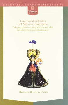 portada Cuerpos Disidentes del Mexico Imaginado. Cultura Genero Etnia y Nacion mas Alla del Proyecto Posre (in Spanish)