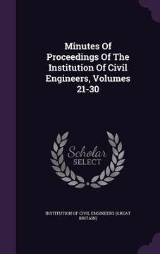 portada Minutes Of Proceedings Of The Institution Of Civil Engineers, Volumes 21-30