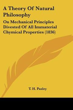 portada a theory of natural philosophy: on mechanical principles divested of all immaterial chymical properties (1836) (in English)