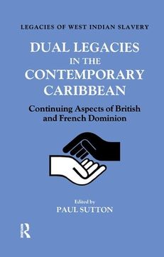 portada Dual Legacies in the Contemporary Caribbean: Continuing Aspects of British and French Dominion (en Inglés)