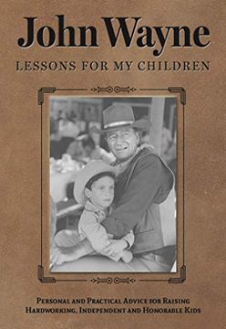 portada John Wayne: Lessons for My Children: Personal and Practical Advice for Raising Hardworking, Independent and Honorable Kids (en Inglés)