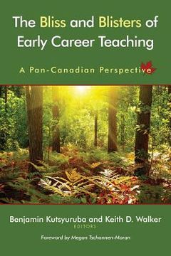portada The Bliss and Blisters of Early Career Teaching: A Pan-Canadian Perspective (en Inglés)