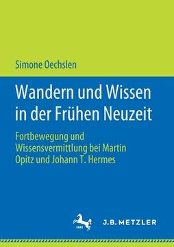 portada Wandern Und Wissen in Der Frühen Neuzeit: Fortbewegung Und Wissensvermittlung Bei Martin Opitz Und Johann T. Hermes