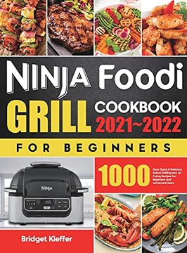 portada Ninja Foodi Grill Cookbook for Beginners 2021-2022: 1000 Days Quick & Delicious Indoor Grilling and air Frying Recipes for Beginners and Advanced Users (en Inglés)
