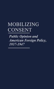 portada Mobilizing Consent: Public Opinion and American Foreign Policy, 1937-1947: Public Opinion and American Foreign Policy, 1937-47