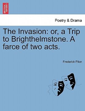 portada the invasion: or, a trip to brighthelmstone. a farce of two acts. (in English)
