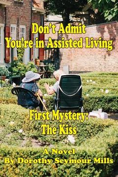 portada Don't Admit You're in Assisted Living: First Mystery The Kiss (in English)