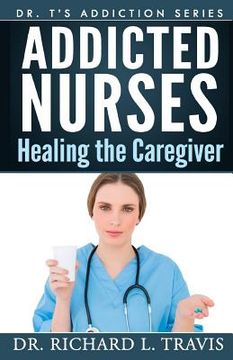 portada Addicted Nurses: Healing the Caregiver (en Inglés)