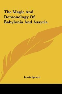 portada the magic and demonology of babylonia and assyria the magic and demonology of babylonia and assyria