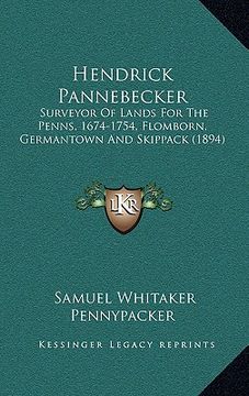portada hendrick pannebecker: surveyor of lands for the penns, 1674-1754, flomborn, germantown and skippack (1894) (in English)