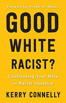 portada Good White Racist? Confronting Your Role in Racial Injustice (en Inglés)