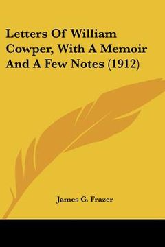 portada letters of william cowper, with a memoir and a few notes (1912) (en Inglés)