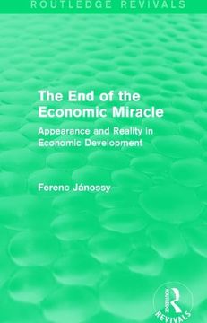 portada The End of the Economic Miracle: Appearance and Reality in Economic Development (en Inglés)