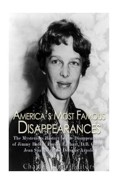 portada America’s Most Famous Disappearances: The Mysterious History of the Disappearances of Jimmy Hoffa, Amelia Earhart, D.B. Cooper, Jean Spangler, and Dorothy Arnold