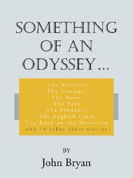 portada something of an odyssey.: the suitcase the stranger the room the taxi the producer the english class the book on the mountain and 15 other short (en Inglés)