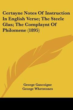 portada certayne notes of instruction in english verse; the steele glas; the complaynt of philomene (1895) (in English)