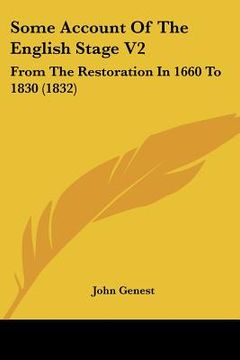 portada some account of the english stage v2: from the restoration in 1660 to 1830 (1832) (en Inglés)