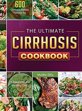 portada The Ultimate Cirrhosis Cookbook: 600 Cirrhosis-Friendly Recipes for a Balanced and Healthy Diet (en Inglés)