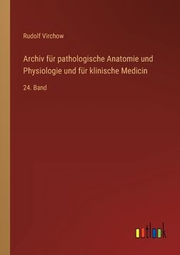 portada Archiv für pathologische Anatomie und Physiologie und für klinische Medicin: 24. Band (en Alemán)