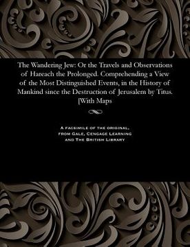 portada The Wandering Jew: Or the Travels and Observations of Hareach the Prolonged. Comprehending a View of the Most Distinguished Events, in th (in English)