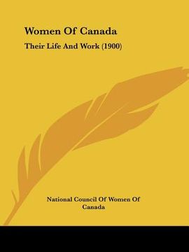 portada women of canada: their life and work (1900) (en Inglés)