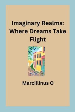portada Imaginary Realms: Where Dreams Take Flight (in English)