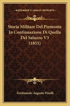 portada Storia Militare Del Piemonte In Continuazione Di Quella Del Saluzzo V3 (1855) (in Italian)
