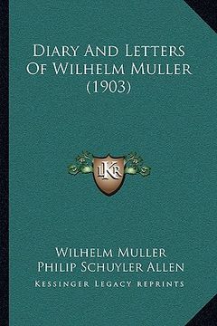 portada diary and letters of wilhelm muller (1903) (in English)
