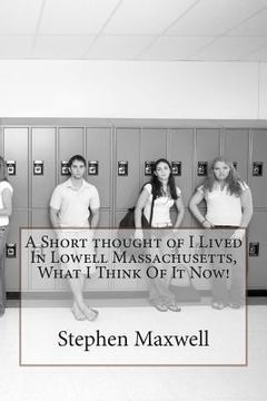 portada A Short thought of I Lived In Lowell Massachusetts, What I Think Of It Now! (en Inglés)
