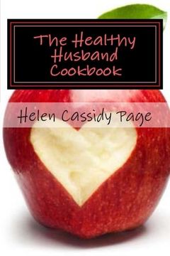 portada The Healthy Husband Cookbook: Quick and Easy Recipes to Feed The Man You Love Good Food And Good Health (How To Cook Healthy In A Hurry) (Volume 3)