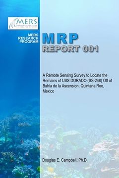 portada A Remote Sensing Survey to Locate the Remains of USS DORADO (SS-248) Off of Bahia de la Ascension, Quintana Roo, Mexico (en Inglés)